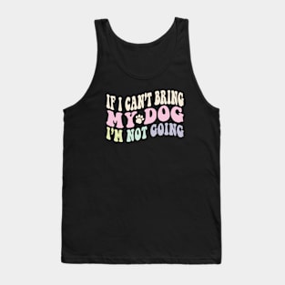 If I Can't Bring My Dog, I'm Not Going - groovy dog gift Tank Top
